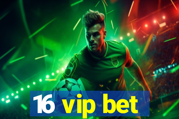 16 vip bet